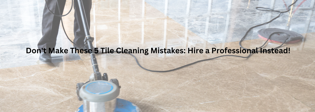 https://totalfloorservice.com.au/wp-content/uploads/2023/02/Dont-Make-These-5-Tile-Cleaning-Mistakes-Hire-a-Professional-Instead.png